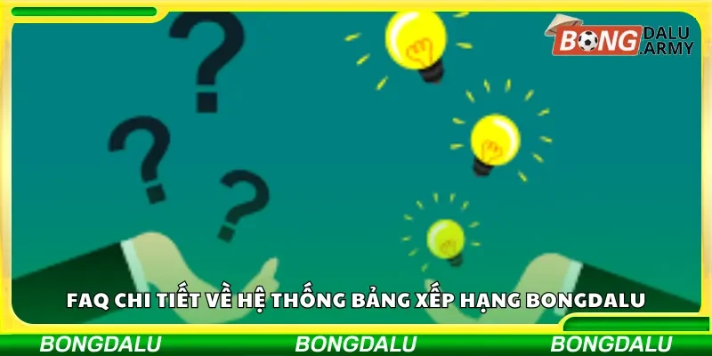 FAQ chi tiết về hệ thống bảng xếp hạng Bongdalu