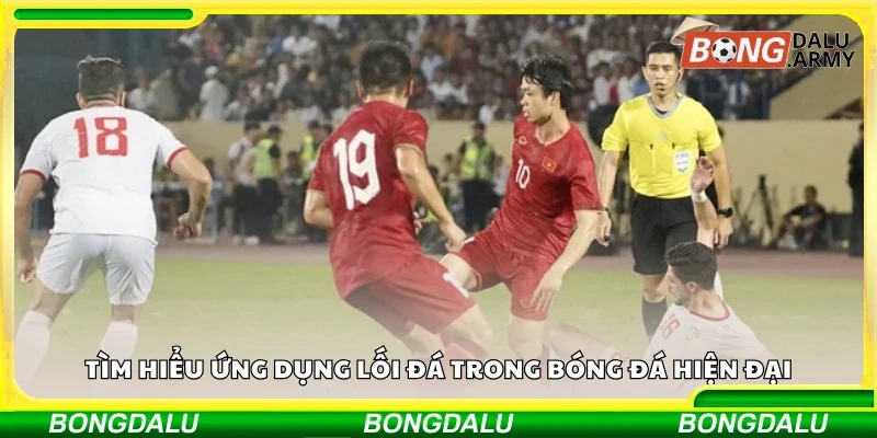 Tìm hiểu ứng dụng lối đá trong bóng đá hiện đại