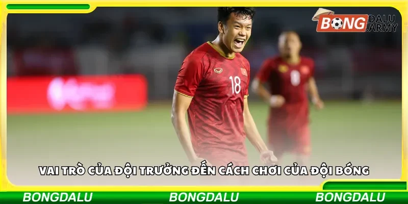 Vai trò của đội trưởng đến cách chơi của đội bóng