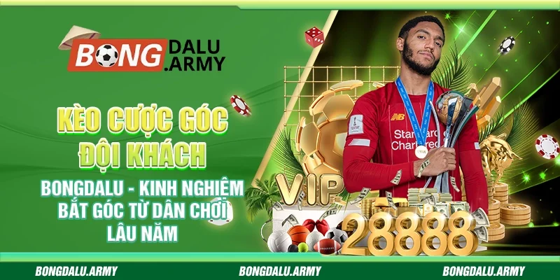 Kèo cược góc đội khách Bongdalu - Kinh nghiệm bắt góc từ dân chơi lâu năm