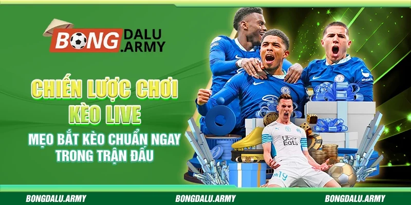 Chiến lược chơi kèo live Bongdalu – Mẹo bắt kèo chuẩn ngay trong trận đấu