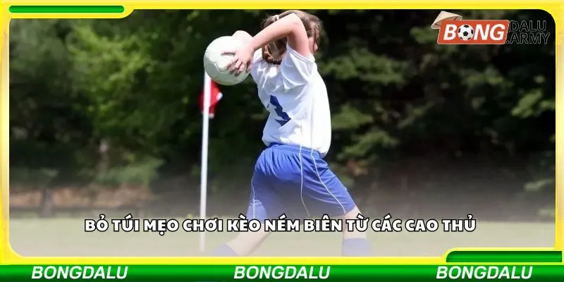 Bỏ túi mẹo chơi kèo ném biên từ các cao thủ