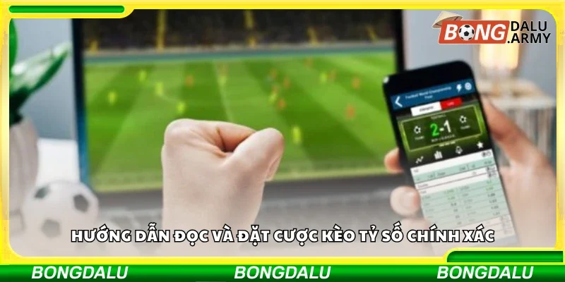 Cách đọc và đặt cược kèo tỷ số chính xác