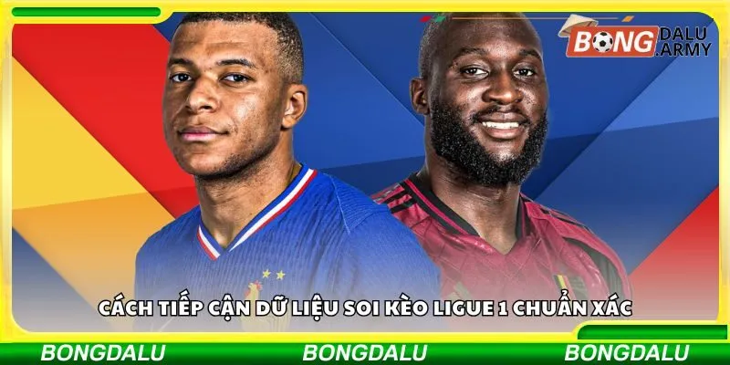 Cách tiếp cận dữ liệu soi kèo Ligue 1 chuẩn xác