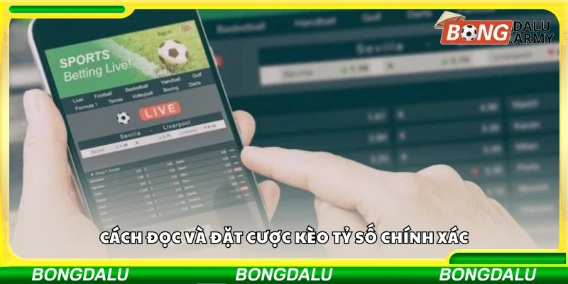 Hướng dẫn đọc và đặt cược kèo tỷ số chính xác