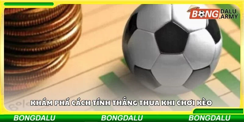 Khám phá cách tính thắng thua khi chơi kèo