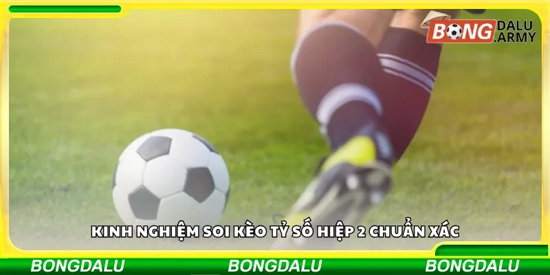 Bí quyết phân tích kèo hiệp 2 hiệu quả