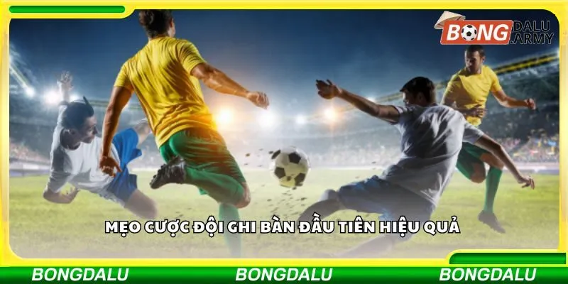 Mẹo cược đội ghi bàn đầu tiên hiệu quả 