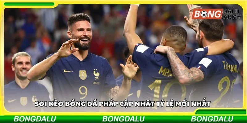 Soi kèo bóng đá Pháp cập nhật tỷ lệ mới nhất