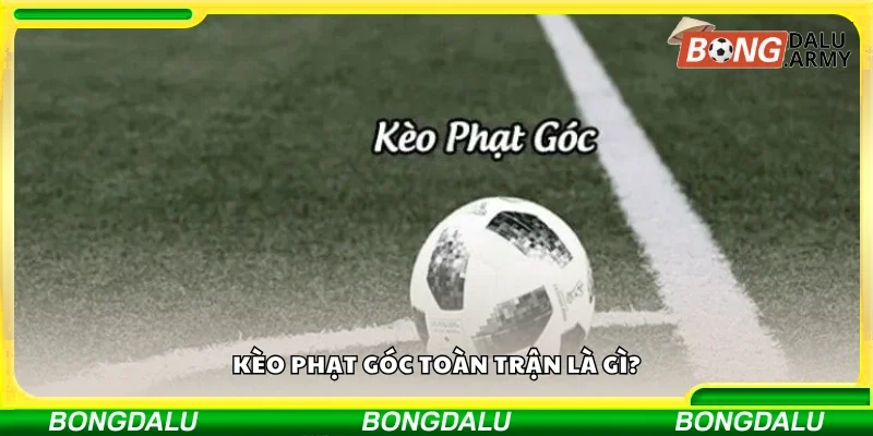Tìm hiểu về kèo phạt góc toàn trận