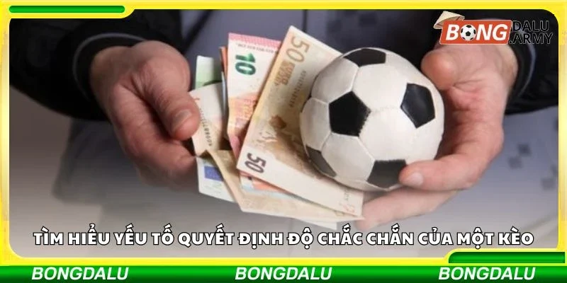 Tìm hiểu yếu tố quyết định độ chắc chắn của một kèo