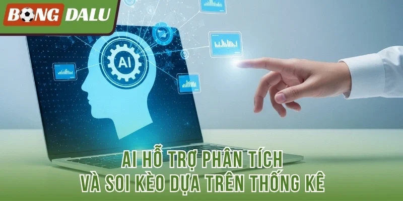 AI hỗ trợ phân tích và soi kèo dựa trên thống kê